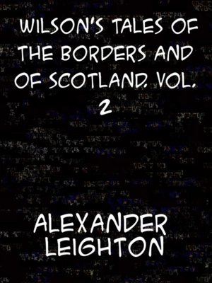 cover image of Wilson's Tales of the Borders and of Scotland, Volume 2 Historical, Traditional, and Imaginative